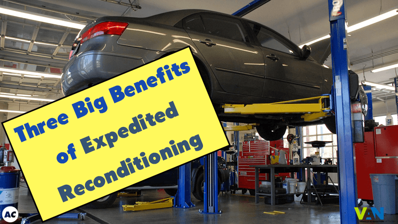 3 BIG Benefits of Expedited Reconditioning